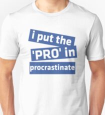 I Put the 'Pro' in Procrastinate Unisex T-Shirt