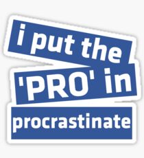I Put the 'Pro' in Procrastinate Sticker