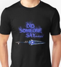 Did someone say..... Unisex T-Shirt