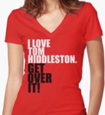 I love Tom Hiddleston. Get over it! Women's Fitted V-Neck T-Shirt