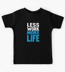 Less work more life Kids Tee