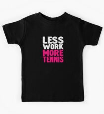 Less work more tennis Kids Tee