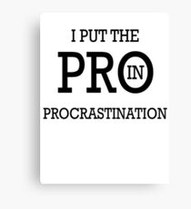 I Put the PRO in Procrastination Canvas Print
