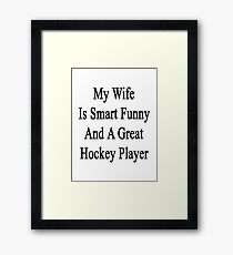 My Wife Is Smart Funny And A Great Hockey Player Framed Print