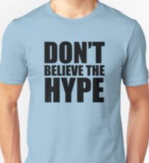 Don't Believe the Hype Unisex T-Shirt