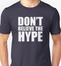 Don't Believe the Hype Unisex T-Shirt