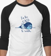 Too Sad to Walk Baseball ¾ Sleeve T-Shirt