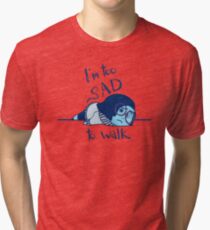 Too Sad to Walk Tri-blend T-Shirt