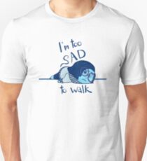 Too Sad to Walk Unisex T-Shirt