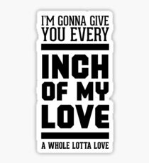Every inch of my love Sticker
