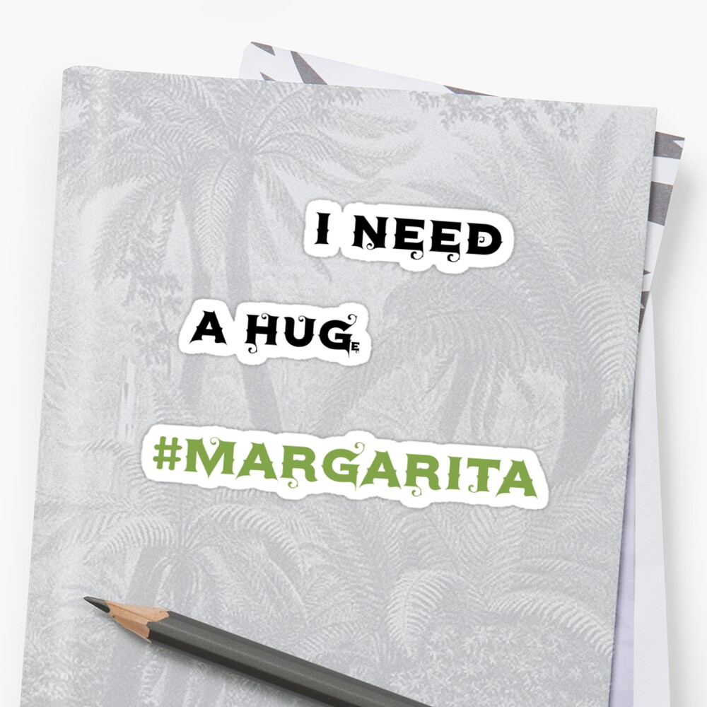 i need a huge margarita