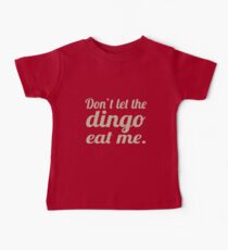 Don't let the Dingo eat me. Baby Tee