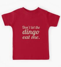 Don't let the Dingo eat me. Kids Tee