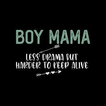 Boy Mama - Less Drama But Harder To Keep Alive Funny Quotes,Mom