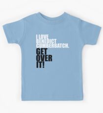 I love Benedict Cumberbatch. Get over it! Kids Tee