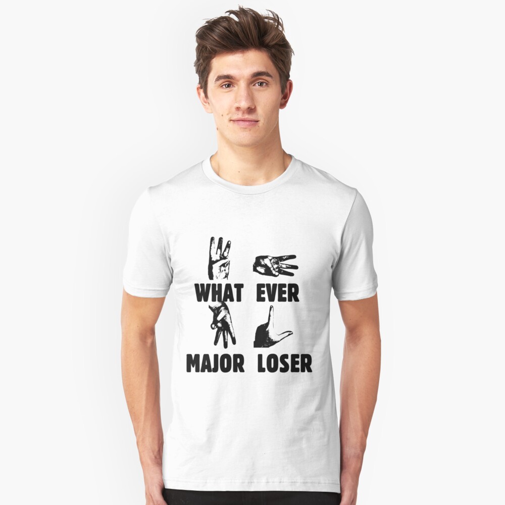 "WHAT EVER MAJOR LOSER" Tshirt by JaysonGaskell Redbubble