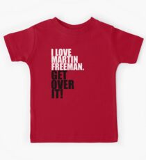 I love Martin Freeman. Get over it! Kids Tee