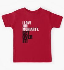 I love Jim Moriarty. Get over it! Kids Tee