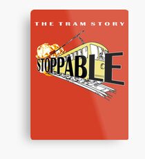 STOPPABLE - the tram story Metal Print