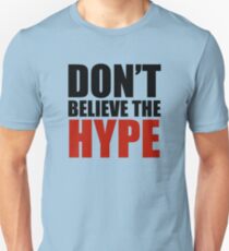 Don't Believe the Hype Unisex T-Shirt