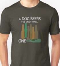In DOG BEERS I've only had ONE Unisex T-Shirt