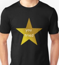 you tried (white) Unisex T-Shirt