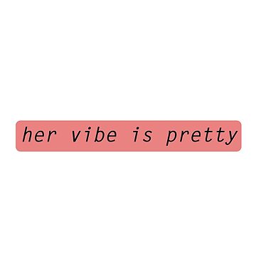 Her vibe is pretty quote Sticker for Sale by Prerana Jain