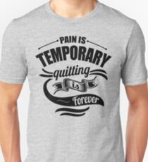 Schmerz ist das vorübergehende Aufhören ist für immer Gym Unisex T-Shirt