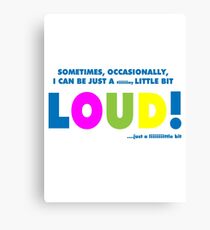 A little bit loud! Canvas Print