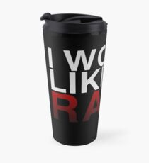 I WOULD LIKE TO RAGE! - Clean Travel Mug