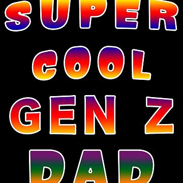 Artwork thumbnail, Super Cool Generation Z Dad Patriarch Pater Fella. by maxxexchange