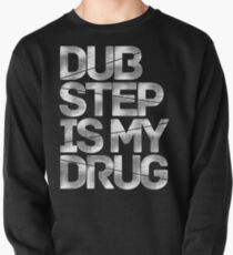 Dubstep Is My Drug Pullover