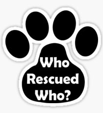 Who Rescued Who? In Black. Sticker