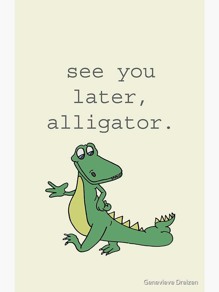 "See you later, Alligator!" Canvas Print by gdreizen Redbubble