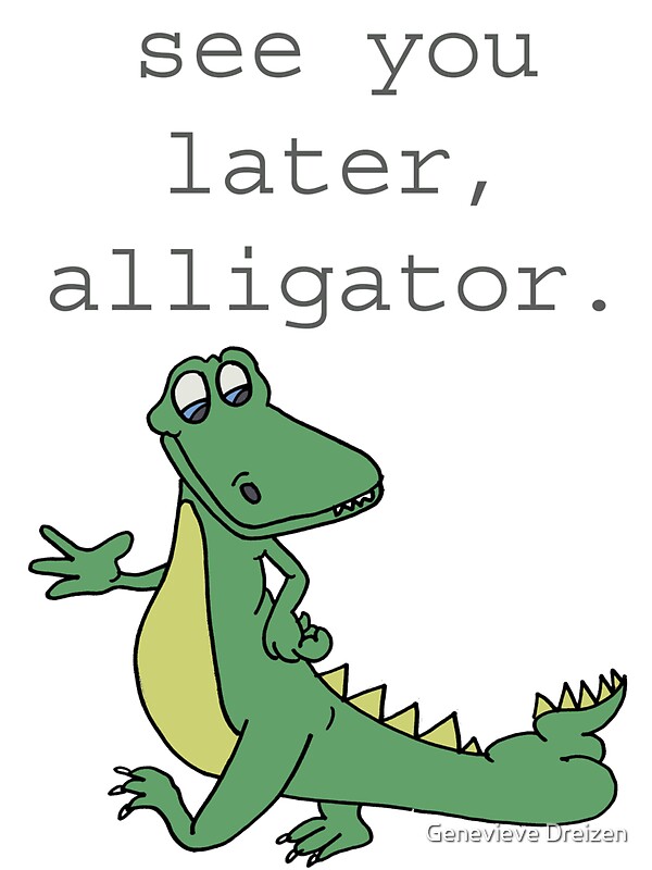See You Later Aligator