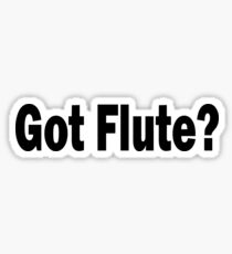 Got Flute T Shirt - Funny Flute T Shirt Sticker