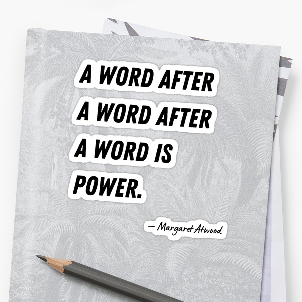 a-word-after-a-word-after-a-word-is-power-margaret-atwood-sticker