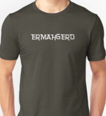 ERMAHGERD Unisex T-Shirt