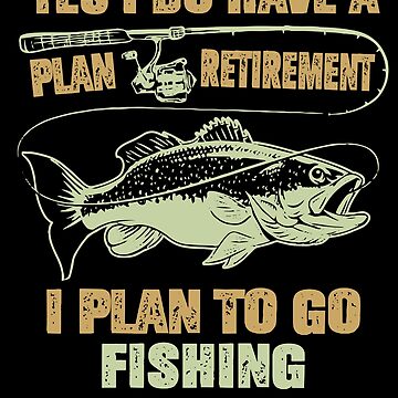 Yes I Do Have A Retirement Plan I Plan To Go Fishing , Retirement, Fishing,  Funny Fishing Shirt, Pin for Sale by Noussairox