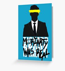 Moriarty Was Real Greeting Card