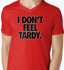 I DON'T FEEL TARDY. Men's V-Neck T-Shirt