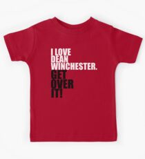I love Dean Winchester. Get over it! Kids Tee