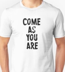 Come As You Are Unisex T-Shirt