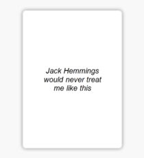 "Jack Hemmings would never treat me like this" Sticker