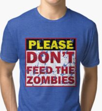 Don't feed zombies Tri-blend T-Shirt