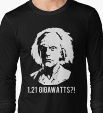 1.21 Gigawatts?! Long Sleeve T-Shirt