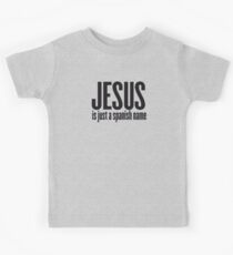 Jesus is just a spanish name Kinder T-Shirt