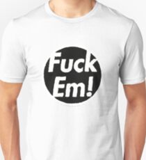 Fuck Em Unisex T-Shirt