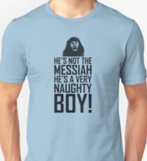 He's Not The Messiah He's A Very Naughty Boy Unisex T-Shirt