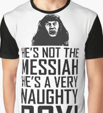 He's Not The Messiah He's A Very Naughty Boy Graphic T-Shirt